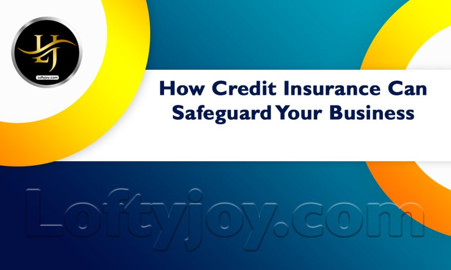How Credit Insurance Can Safeguard Your Business
