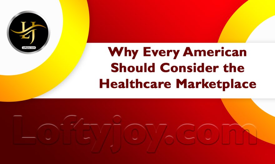 Every American Should Consider the Healthcare Marketplace