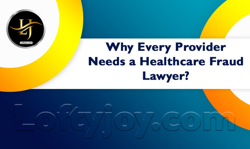 Every Provider Needs a Healthcare Fraud Lawyer
