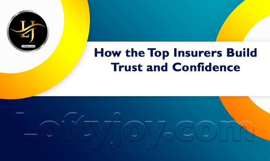 How the Top Insurers Build Trust and Confidence