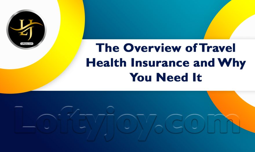 Travel Health Insurance and Why You Need It