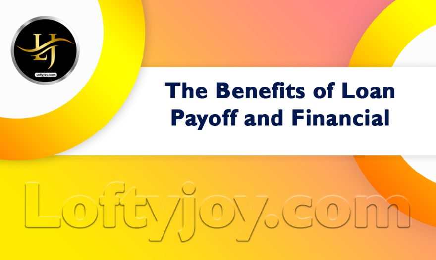 The Benefits of Loan Payoff and Financial Liberation
