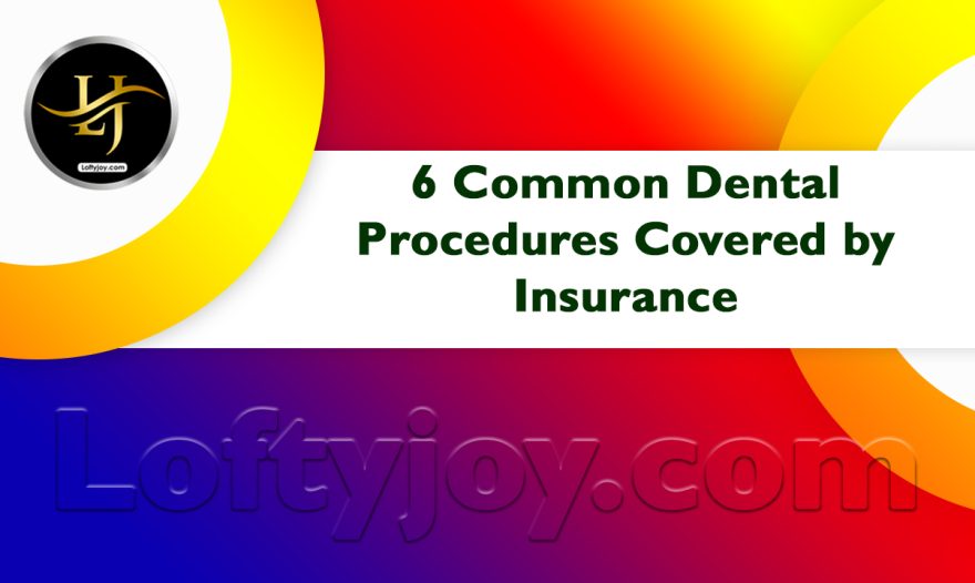 Common Dental Procedures Covered by Insurance